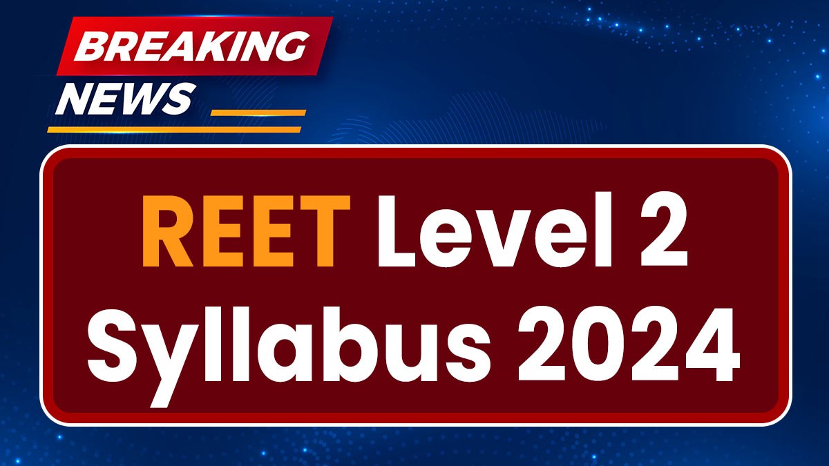 REET Level 2 Syllabus 2024: राजस्थान REET लेवल 2 का सिलेबस और परीक्षा पैटर्न जारी, यहां देखें