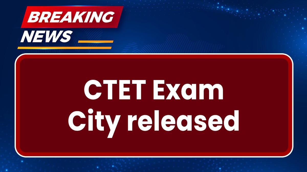 CTET Exam City released: सीटेट एक्जाम सिटी जारी यहां से चेक करें