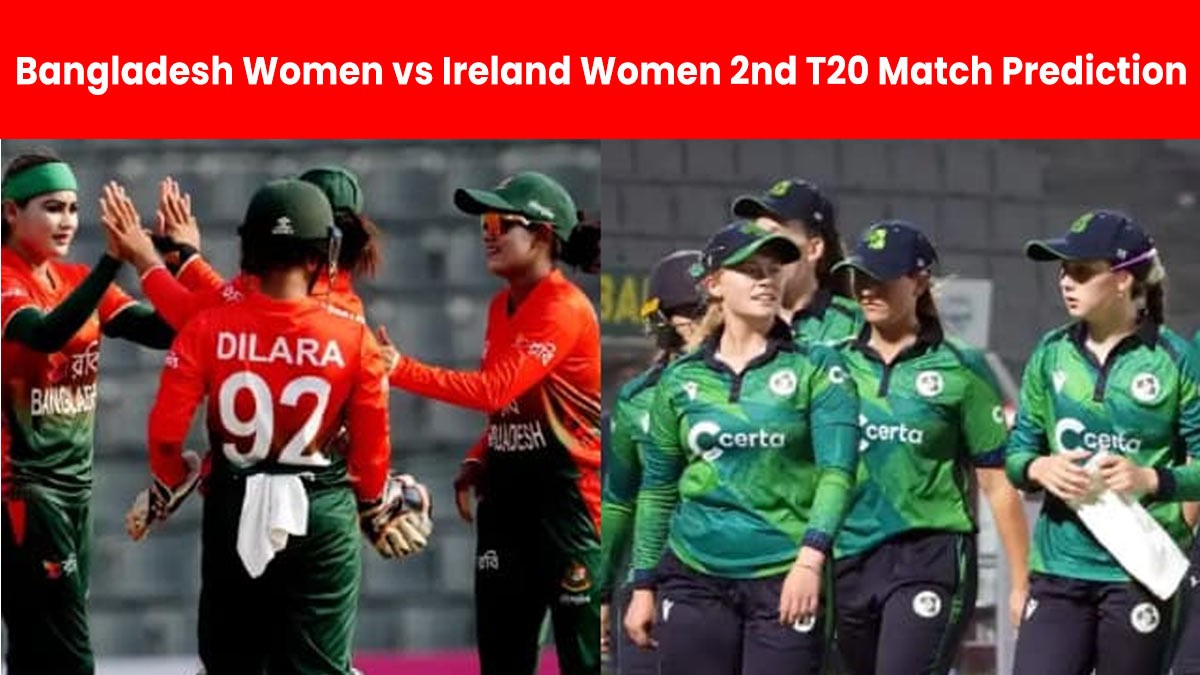 Bangladesh Women vs Ireland Women 2nd T20 Match Prediction: बांग्लादेश महिला बनाम आयरलैंड महिला दूसरा T20 मैच भविष्यवाणी