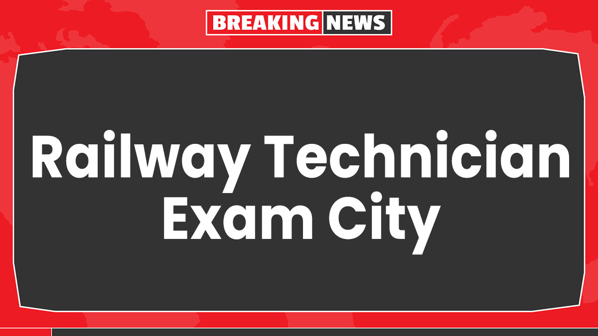 Railway Technician Exam City Released: रेलवे टेक्नीशियन परीक्षा का एग्जाम सिटी जारी, यहां से देखें