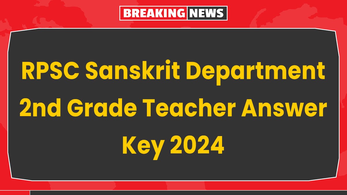 RPSC Sanskrit Department 2nd Grade Teacher Answer Key 2024: आरपीएससी संस्कृत विभाग द्वितीय श्रेणी शिक्षक उत्तर कुंजी यहाँ से देखे