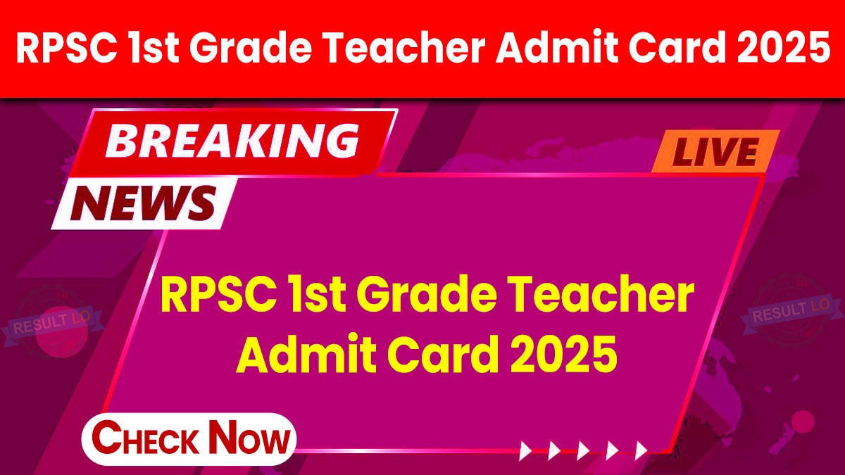 RPSC 1st Grade Teacher Admit Card 2025: आरपीएससी फर्स्ट ग्रेड टीचर परीक्षा के एडमिट कार्ड जारी, यहां से देखे