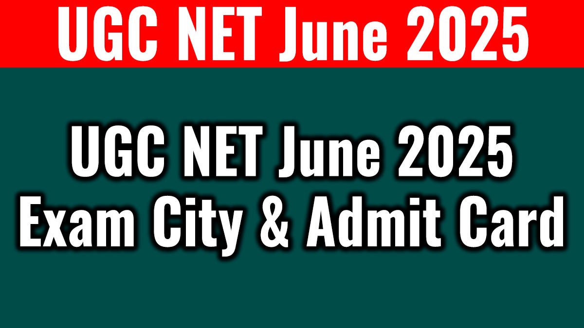 UGC NET June 2025 Exam City & Admit Card