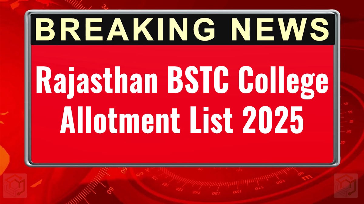Rajasthan BSTC College Allotment List 2025 जारी, ऐसे चेक करें अलॉटेड कॉलेज