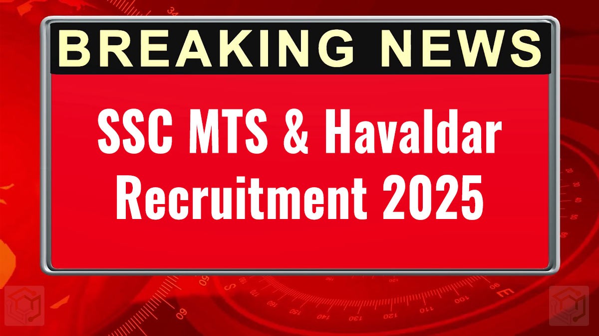 SSC MTS Havaldar Recruitment 2025 – आवेदन तिथि, पात्रता, वेतन और चयन प्रक्रिया, यह से देखें