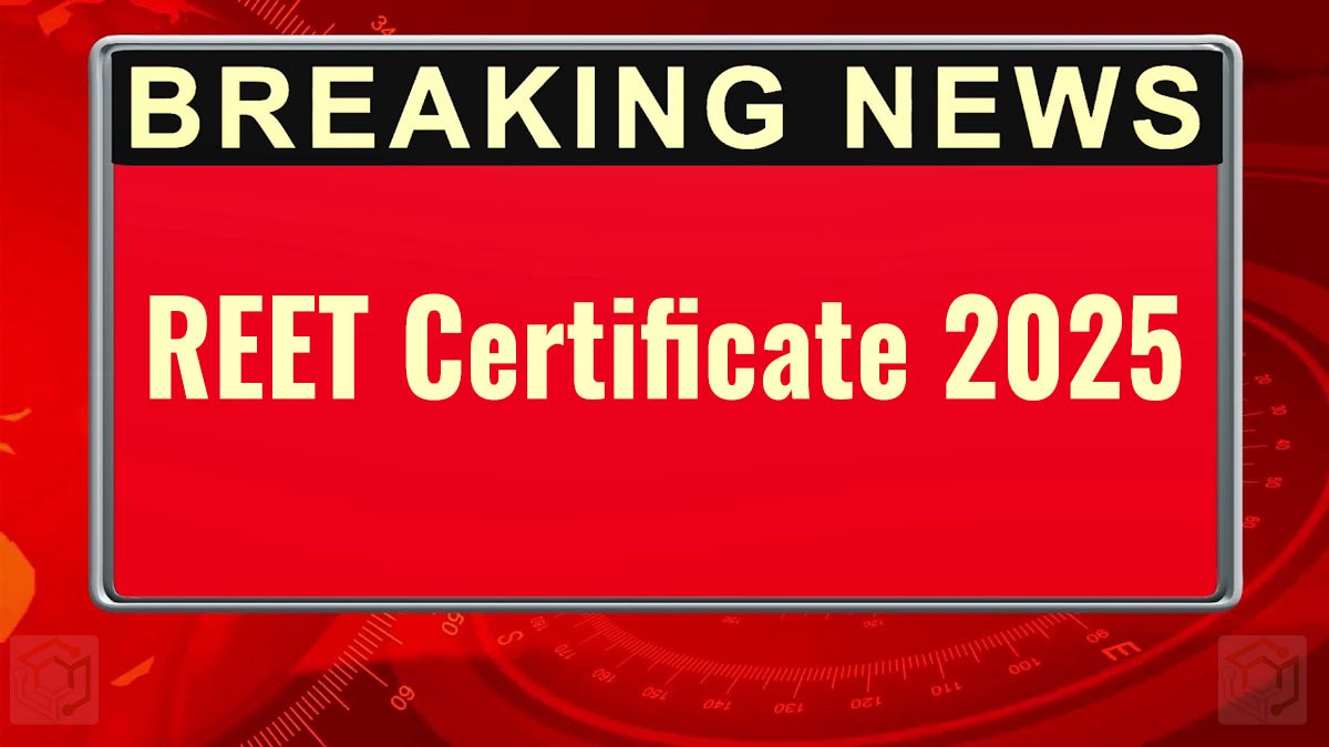 REET Certificate 2025 जारी - यहां से डाउनलोड करें