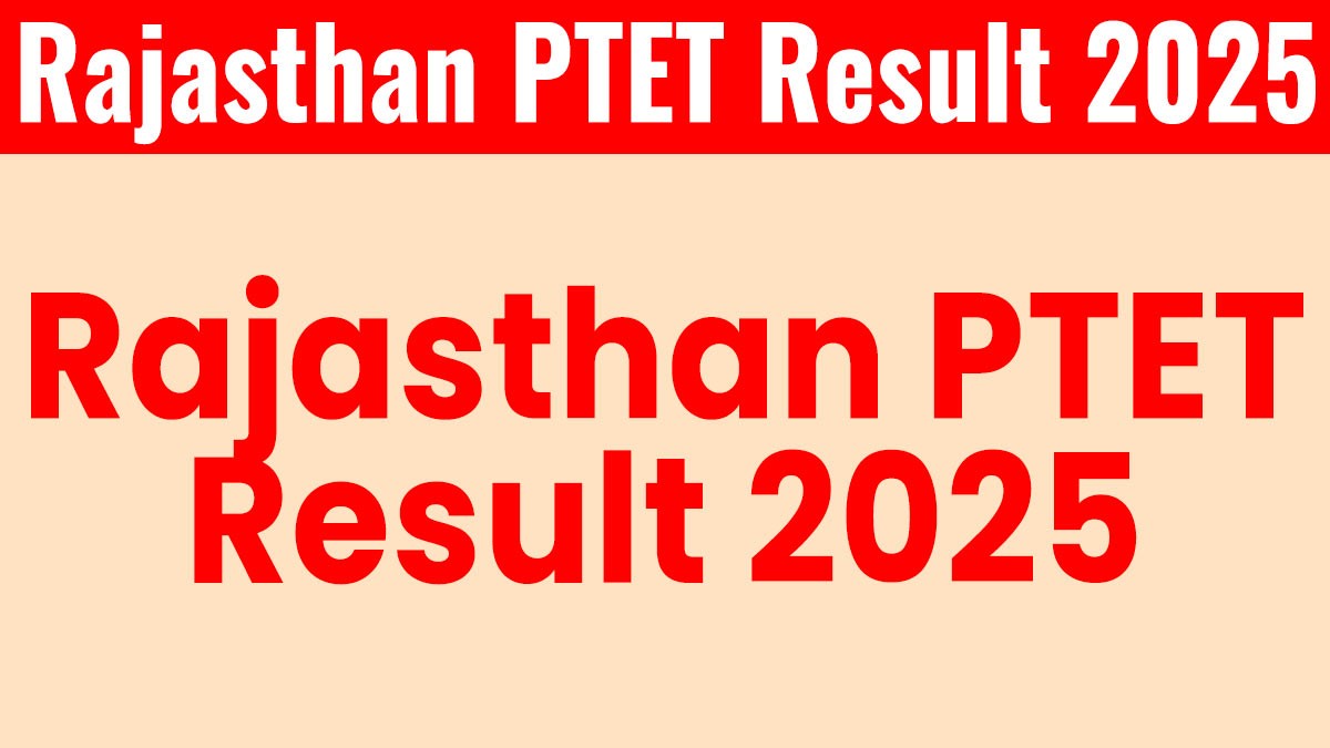 Rajasthan PTET Result 2025 घोषित, यहां से चेक करें नाम वाइज रिजल्ट