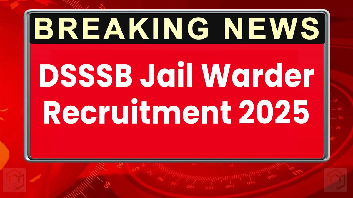 DSSSB Jail Warder Recruitment 2025: जेल वार्डर, PGT शिक्षक समेत 2119 पदों पर आवेदन शुरू,  पूरी जानकारी यहाँ देखें