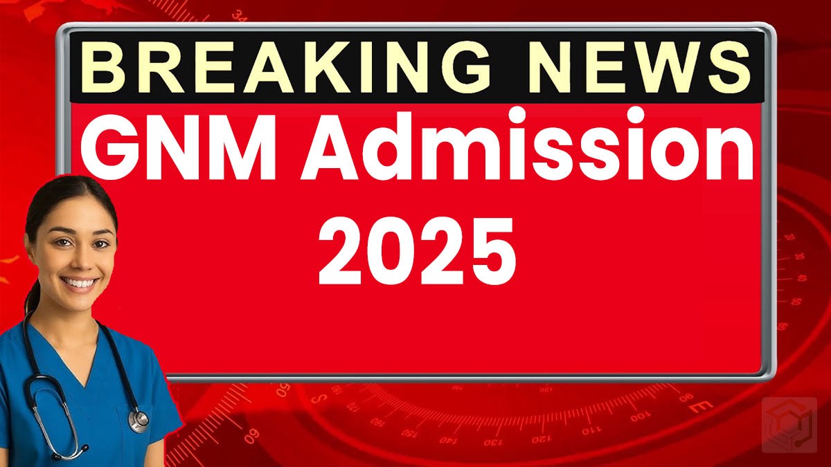 GNM Admission 2025: GNM नर्सिंग एडमिशन 2025: ऑनलाइन फॉर्म 1 अगस्त से
