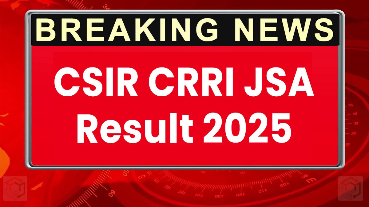 CSIR CRRI JSA And Stenographer Result 2025: स्कोर कार्ड डाउनलोड करें