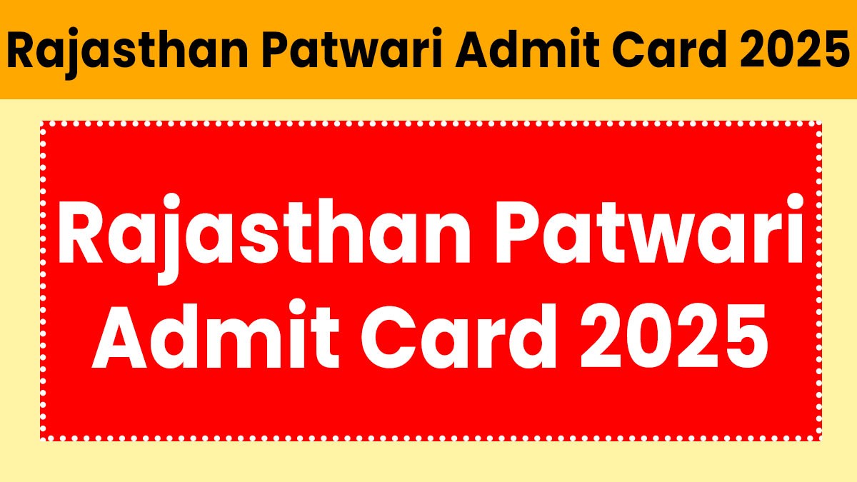 Rajasthan Patwari Admit Card 2025 जारी, यहां से करें डाउनलोड