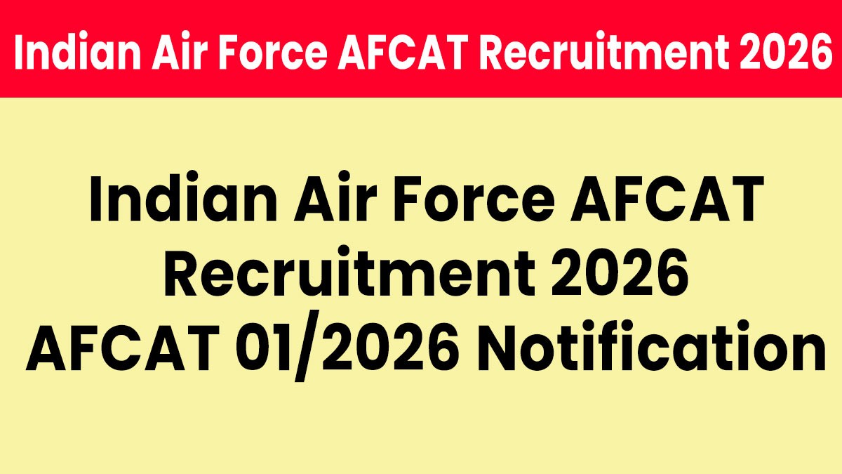 Indian Air Force AFCAT Recruitment 2026: 340 पदों पर भर्ती शुरू | AFCAT 01/2026 Notification