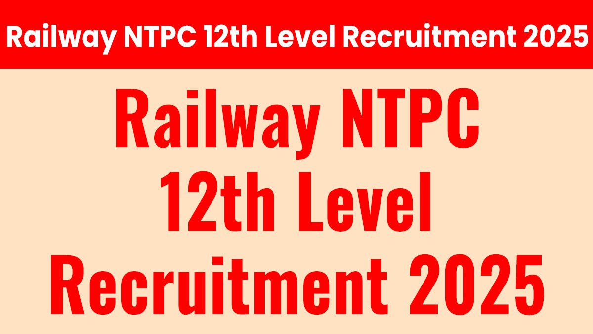 Railway NTPC 12th Level Recruitment 2025: 3058 पदों पर भर्ती, आवेदन शुरू