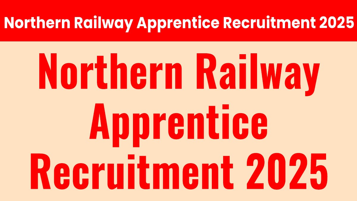 Northern Railway Recruitment 2025: 4116 Apprentice पदों पर भर्ती