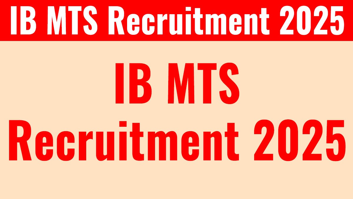 IB MTS Recruitment 2025: इंटेलिजेंस ब्यूरो में 362 पदों पर भर्ती शुरू