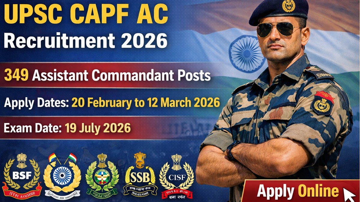 UPSC CAPF AC Recruitment 2026: असिस्टेंट कमांडेंट के 349 पदों पर भर्ती का नोटिफिकेशन जारी