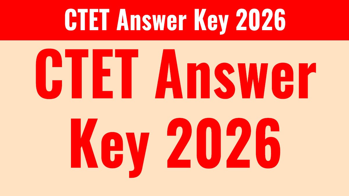 CTET Answer Key 2026: सीटेट परीक्षा की ऑफिशियल आंसर की जारी, यहां से चेक करें
