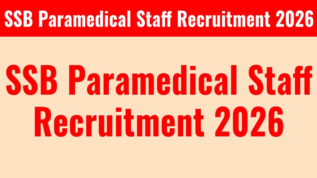 SSB Paramedical Staff Recruitment 2026: 83 पदों पर भर्ती का नोटिफिकेशन जारी
