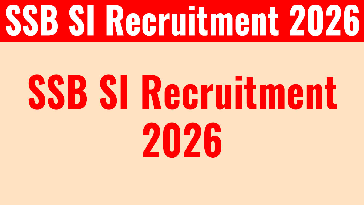 SSB SI Recruitment 2026: 51 पदों पर सब इंस्पेक्टर भर्ती का नोटिफिकेशन जारी