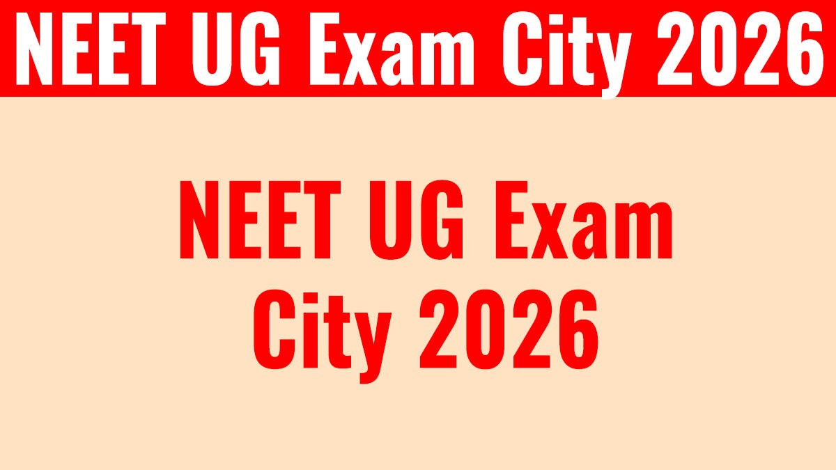 NEET UG Exam City 2026: एग्जाम सिटी जारी, यहां से करें चेक