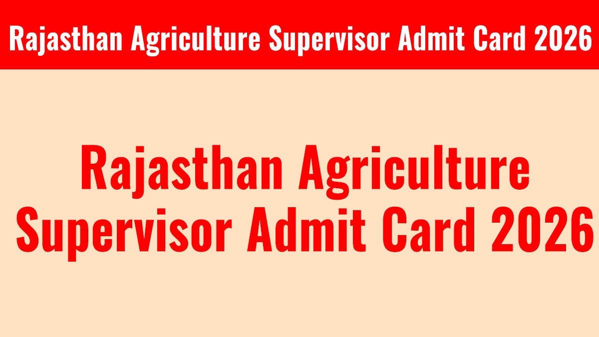 Rajasthan Agriculture Supervisor Admit Card 2026: एडमिट कार्ड जारी, यहां से डाउनलोड करें