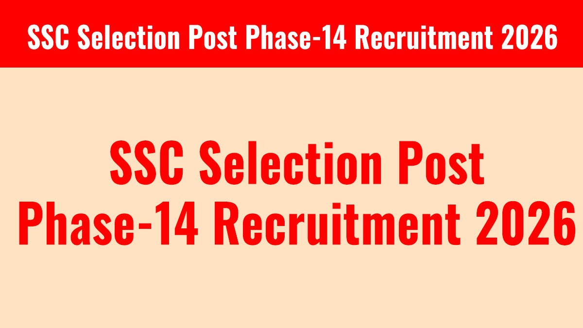 SSC Selection Post Phase-14 Recruitment 2026: 3003 पदों पर भर्ती का नोटिफिकेशन जारी