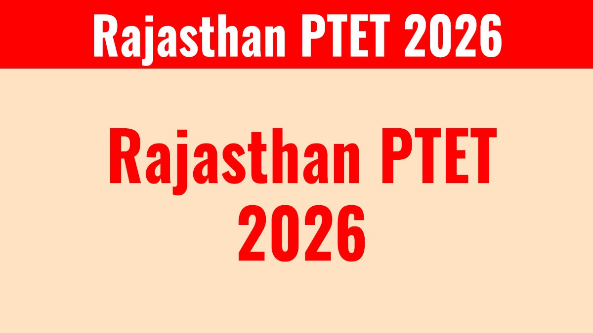 Rajasthan PTET 2026: राजस्थान पीटीईटी 2026 का नोटिफिकेशन जारी, आवेदन शुरू