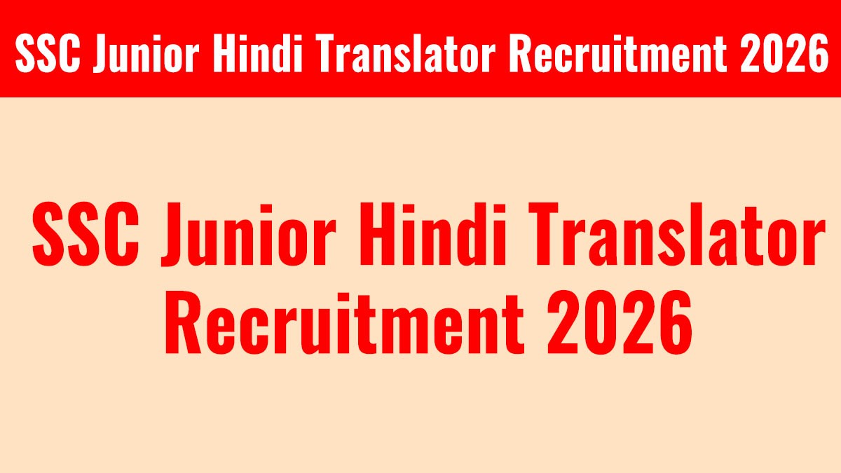SSC Junior Hindi Translator Recruitment 2026: 84 पदों पर भर्ती, आवेदन शुरू